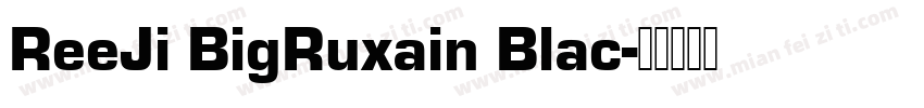 ReeJi BigRuxain Blac字体转换